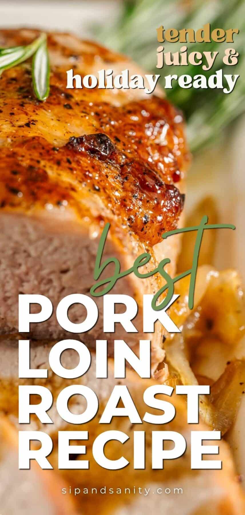 Juicy, golden-brown pork loin roast with rosemary garnish; bold text reads tender juicy & holiday ready best pork loin roast.