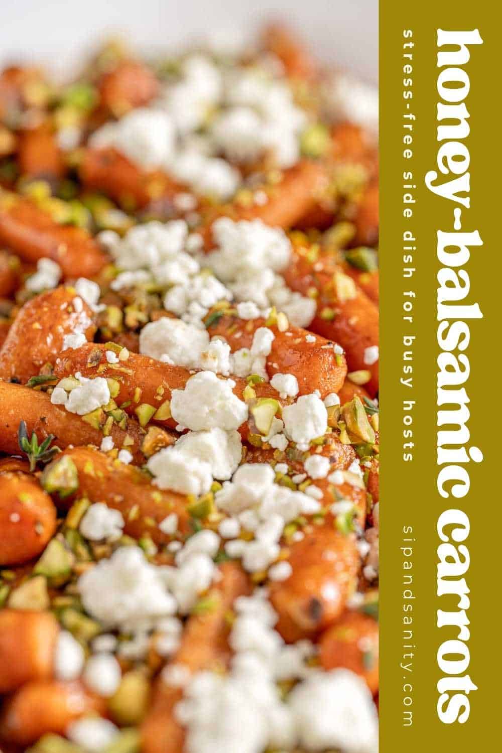 Roasted carrots with white cheese and pistachios. Text: “honey-balsamic carrots, stress-free, sipandsanity.com.”.